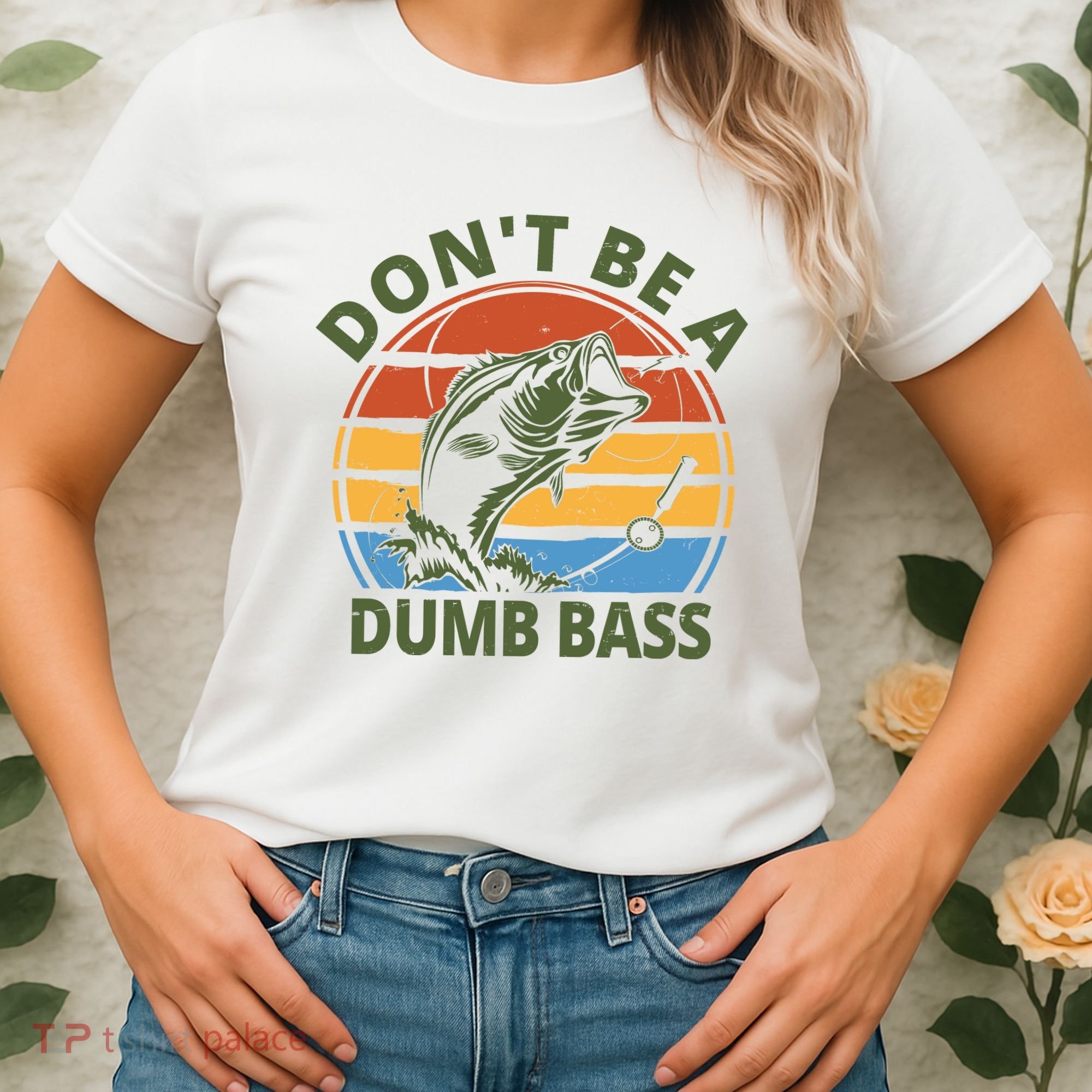 Dont Be A Dumb Bass Funny Fishing Women's T-Shirt