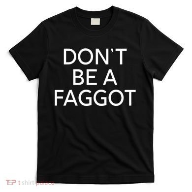 DonT Be A Faggot T-Shirt