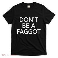 DonT Be A Faggot T-Shirt thumb 0
