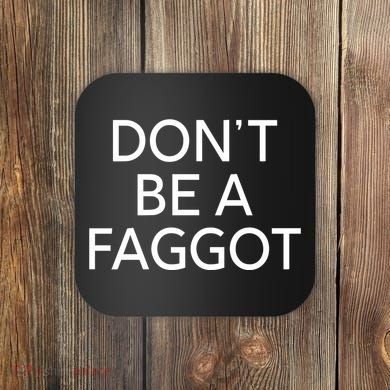 DonT Be A Faggot Coaster