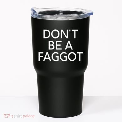DonT Be A Faggot Tumbler
