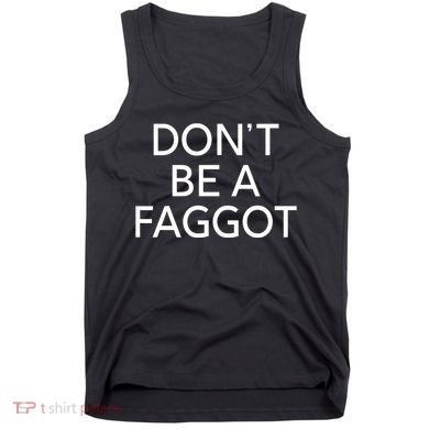 DonT Be A Faggot Tank Top