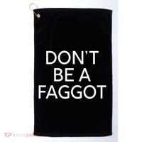 DonT Be A Faggot Golf Towel thumb 0