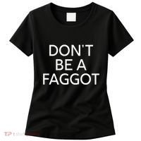 DonT Be A Faggot Women's T-Shirt thumb 0