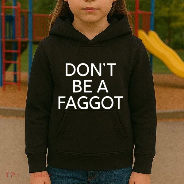 DonT Be A Faggot Kids Hoodie