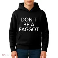DonT Be A Faggot Kids Hoodie thumb 4