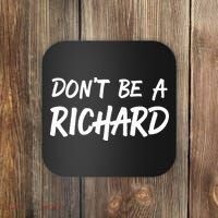 Dont Be A Richard Sarcastic Funny Coaster thumb 0