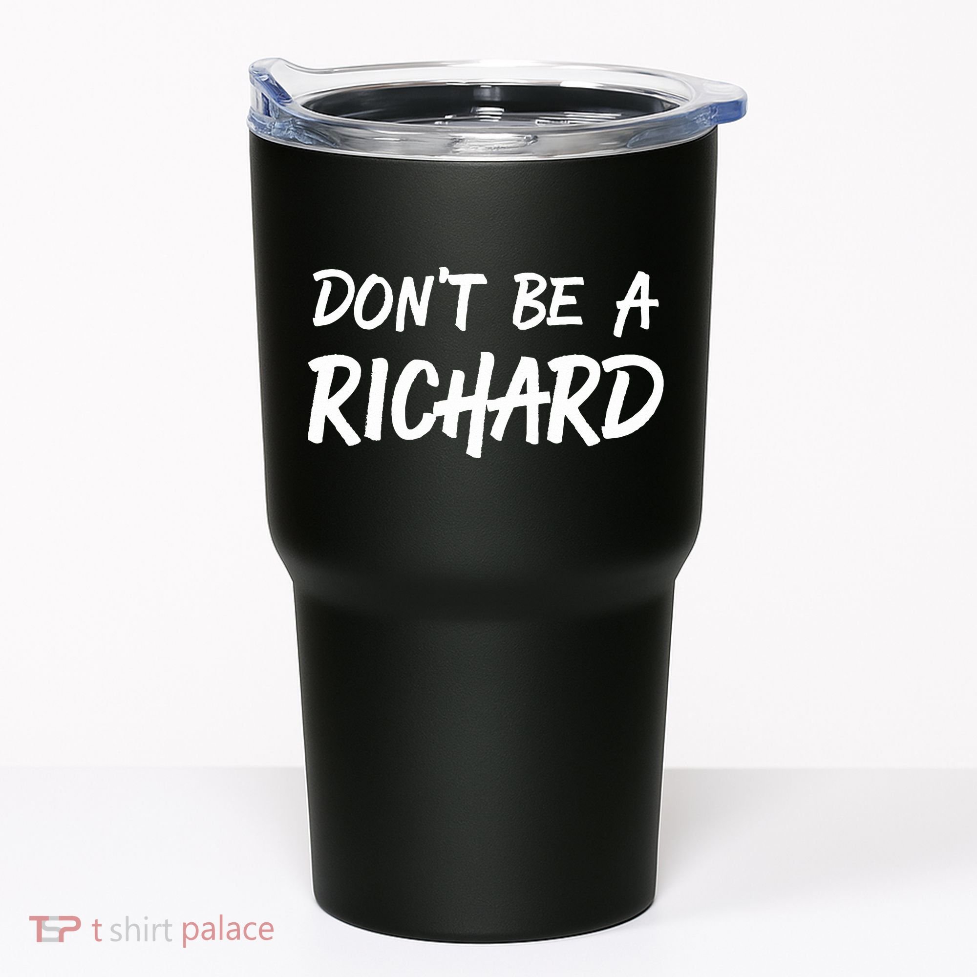 Dont Be A Richard Sarcastic Funny Tumbler
