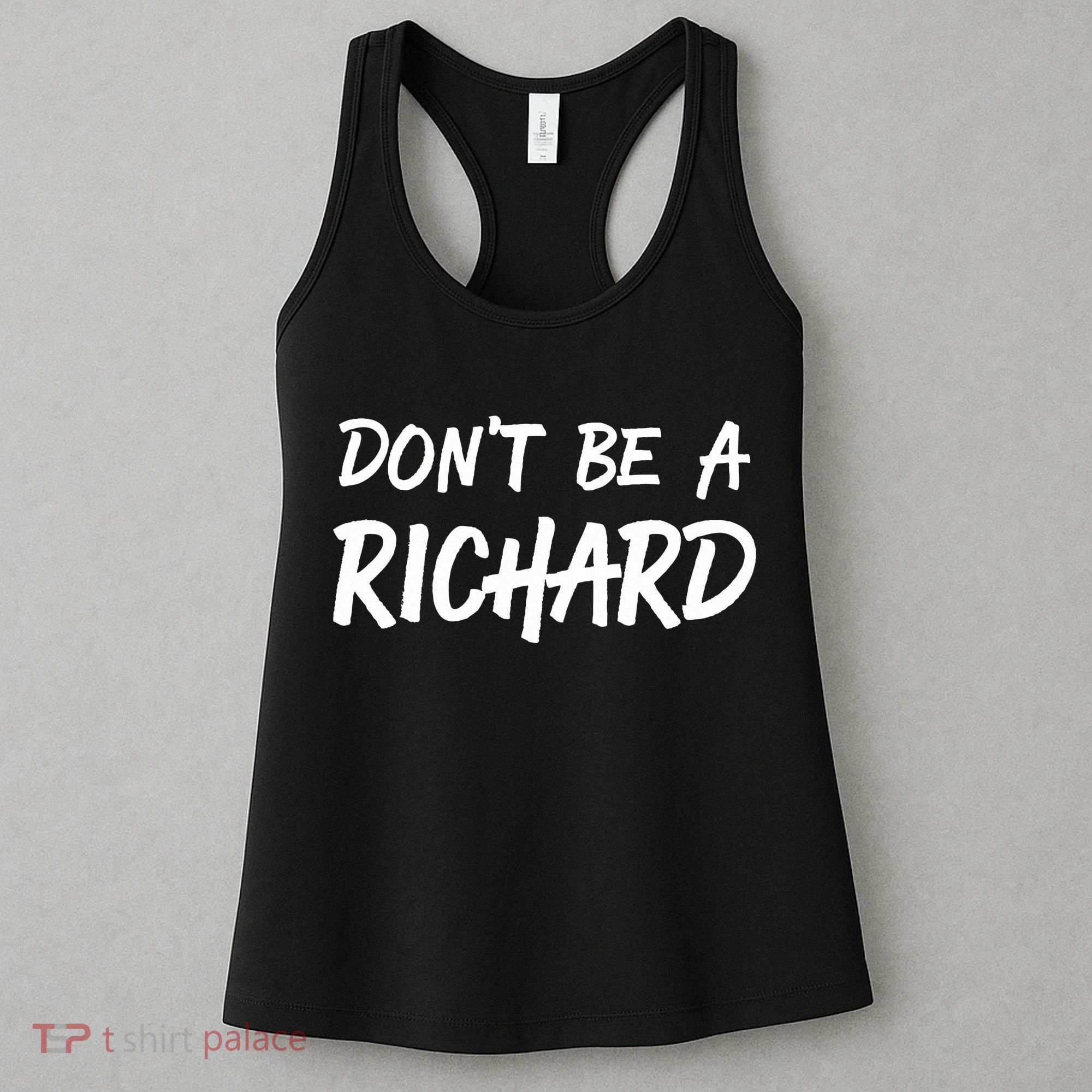 Dont Be A Richard Sarcastic Funny Women's Tank Top