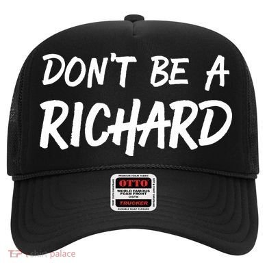 Dont Be A Richard Sarcastic Funny Hat