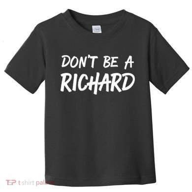 Dont Be A Richard Sarcastic Funny Toddler T-Shirt