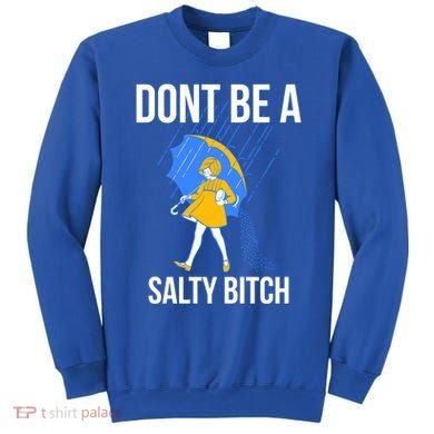 Dont Be A Salty Gift Sweatshirt