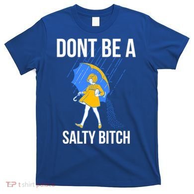 Dont Be A Salty Gift T-Shirt