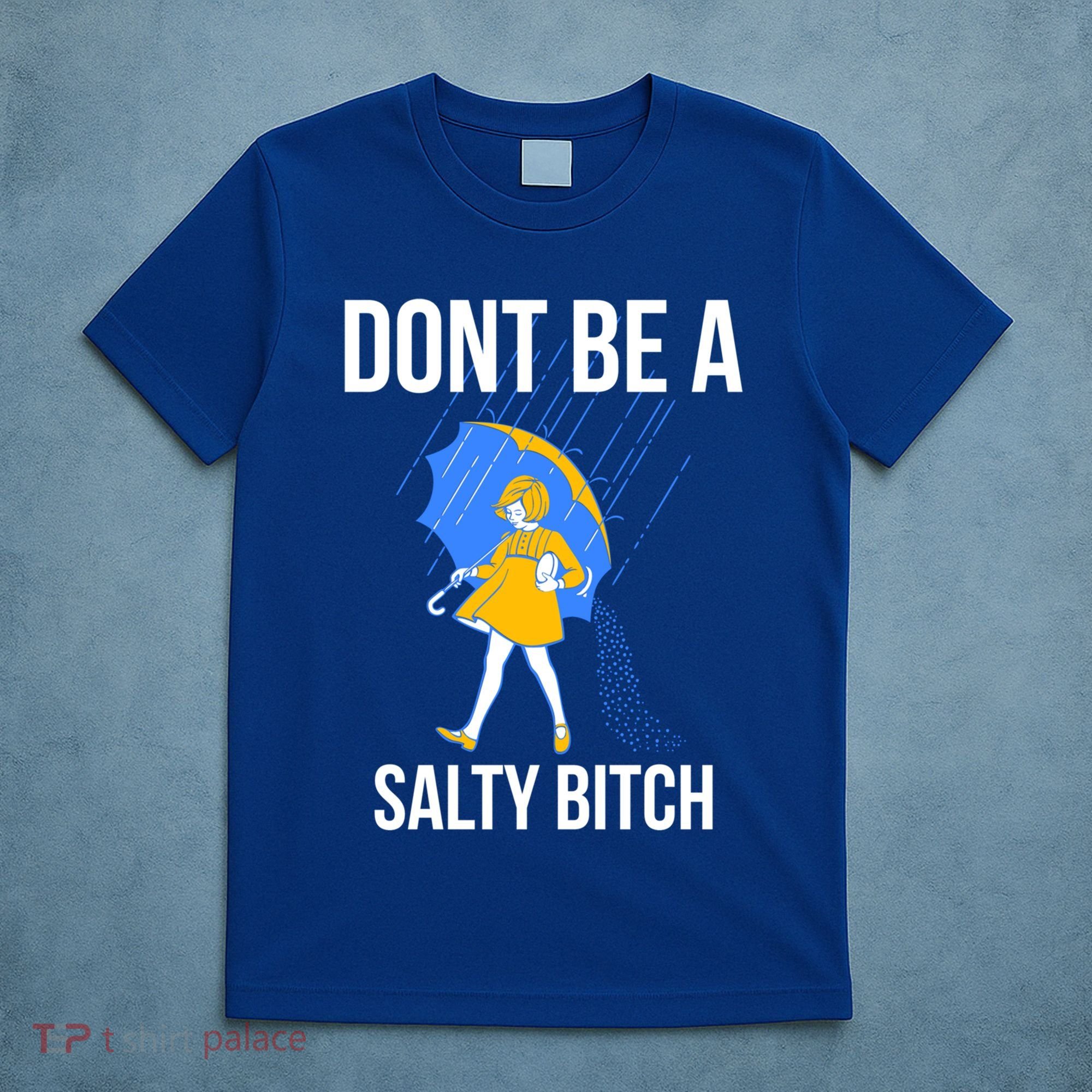 Dont Be A Salty Gift T-Shirt
