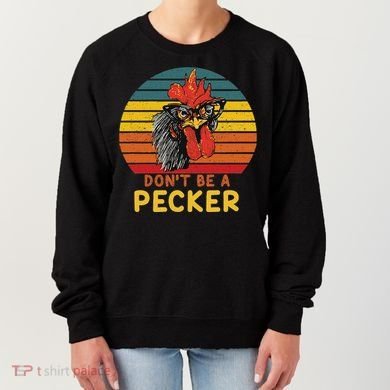 DonT Be A Pecker Funny Chicken Saying For Peckers Lover Women's Sweatshirt
