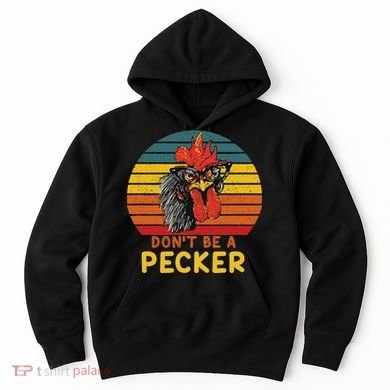 DonT Be A Pecker Funny Chicken Saying For Peckers Lover Hoodie