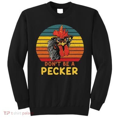 DonT Be A Pecker Funny Chicken Saying For Peckers Lover Sweatshirt