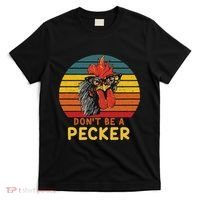DonT Be A Pecker Funny Chicken Saying For Peckers Lover T-Shirt thumb 0