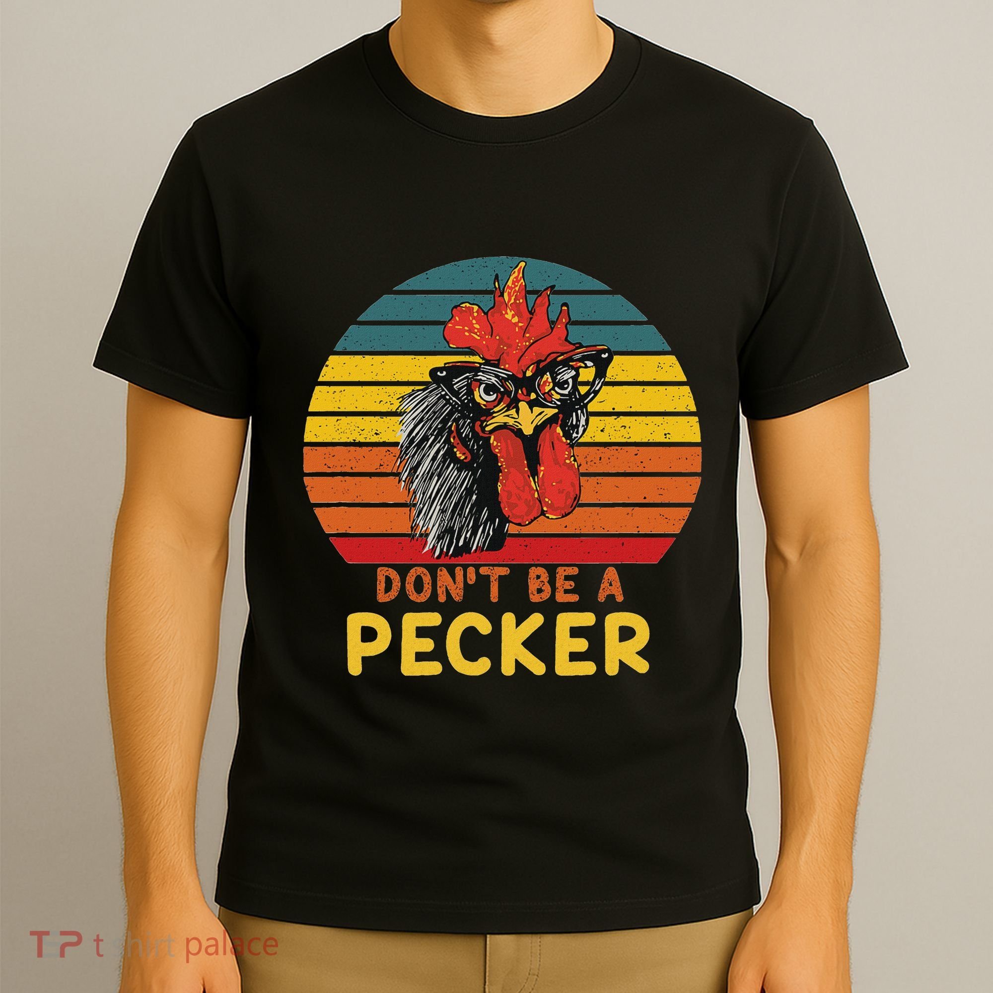 DonT Be A Pecker Funny Chicken Saying For Peckers Lover T-Shirt