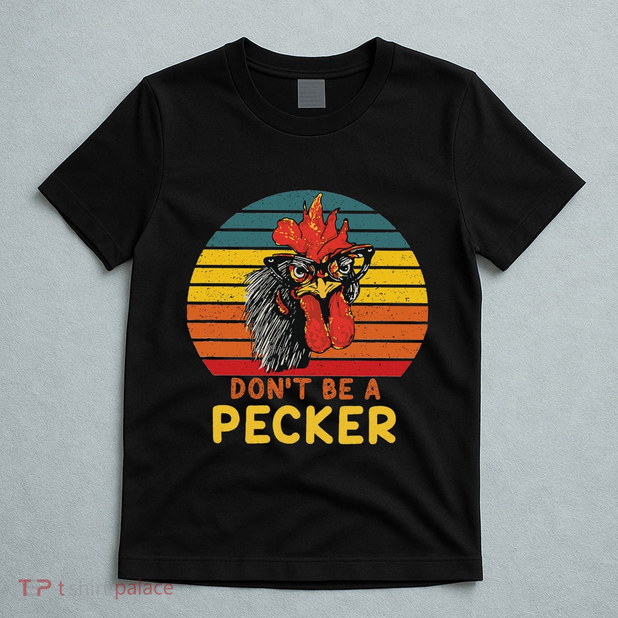 DonT Be A Pecker Funny Chicken Saying For Peckers Lover T-Shirt