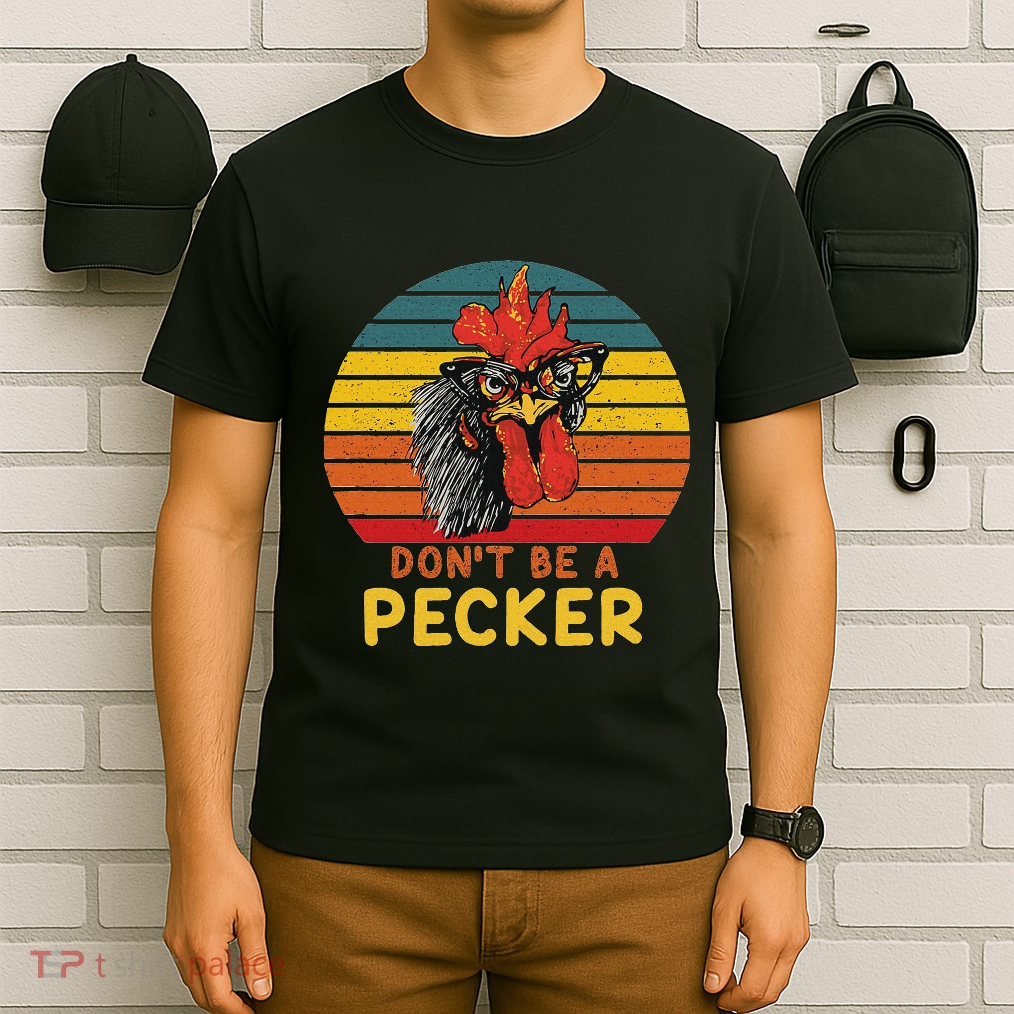 DonT Be A Pecker Funny Chicken Saying For Peckers Lover T-Shirt