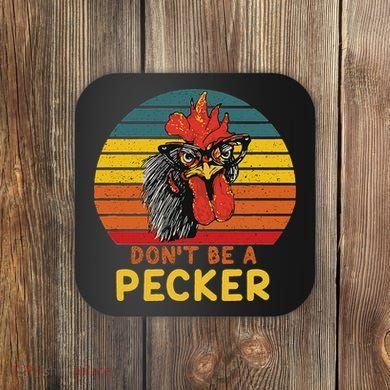 DonT Be A Pecker Funny Chicken Saying For Peckers Lover Coaster