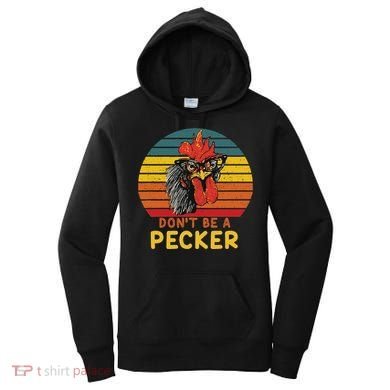 DonT Be A Pecker Funny Chicken Saying For Peckers Lover Women's Hoodie