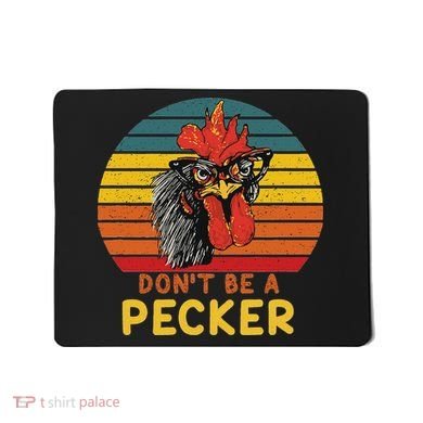 DonT Be A Pecker Funny Chicken Saying For Peckers Lover Mousepad