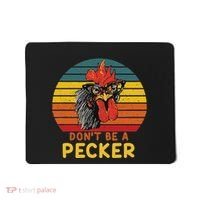 DonT Be A Pecker Funny Chicken Saying For Peckers Lover Mousepad thumb 0
