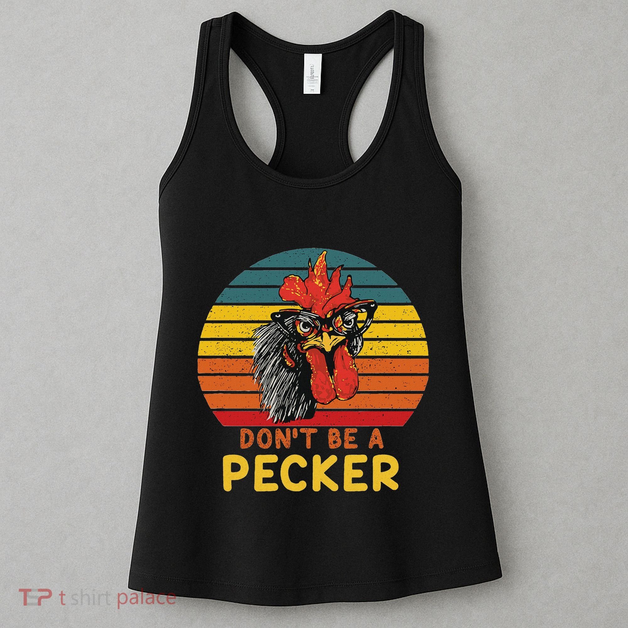 DonT Be A Pecker Funny Chicken Saying For Peckers Lover Women's Tank Top