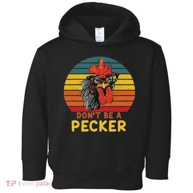 DonT Be A Pecker Funny Chicken Saying For Peckers Lover Toddler Hoodie