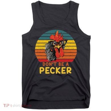 DonT Be A Pecker Funny Chicken Saying For Peckers Lover Tank Top