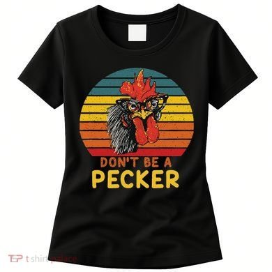 DonT Be A Pecker Funny Chicken Saying For Peckers Lover Women's T-Shirt