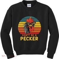 DonT Be A Pecker Funny Chicken Saying For Peckers Lover Kids Sweatshirt thumb 0