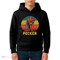 DonT Be A Pecker Funny Chicken Saying For Peckers Lover Kids Hoodie thumb 4