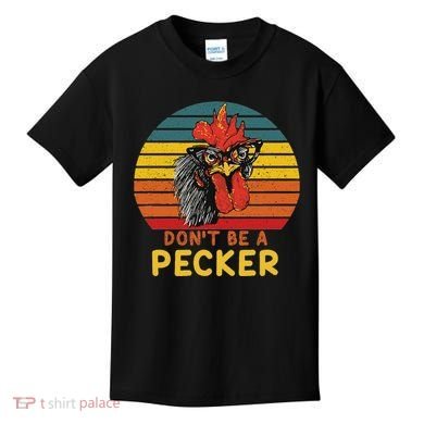 DonT Be A Pecker Funny Chicken Saying For Peckers Lover Kids T-Shirt
