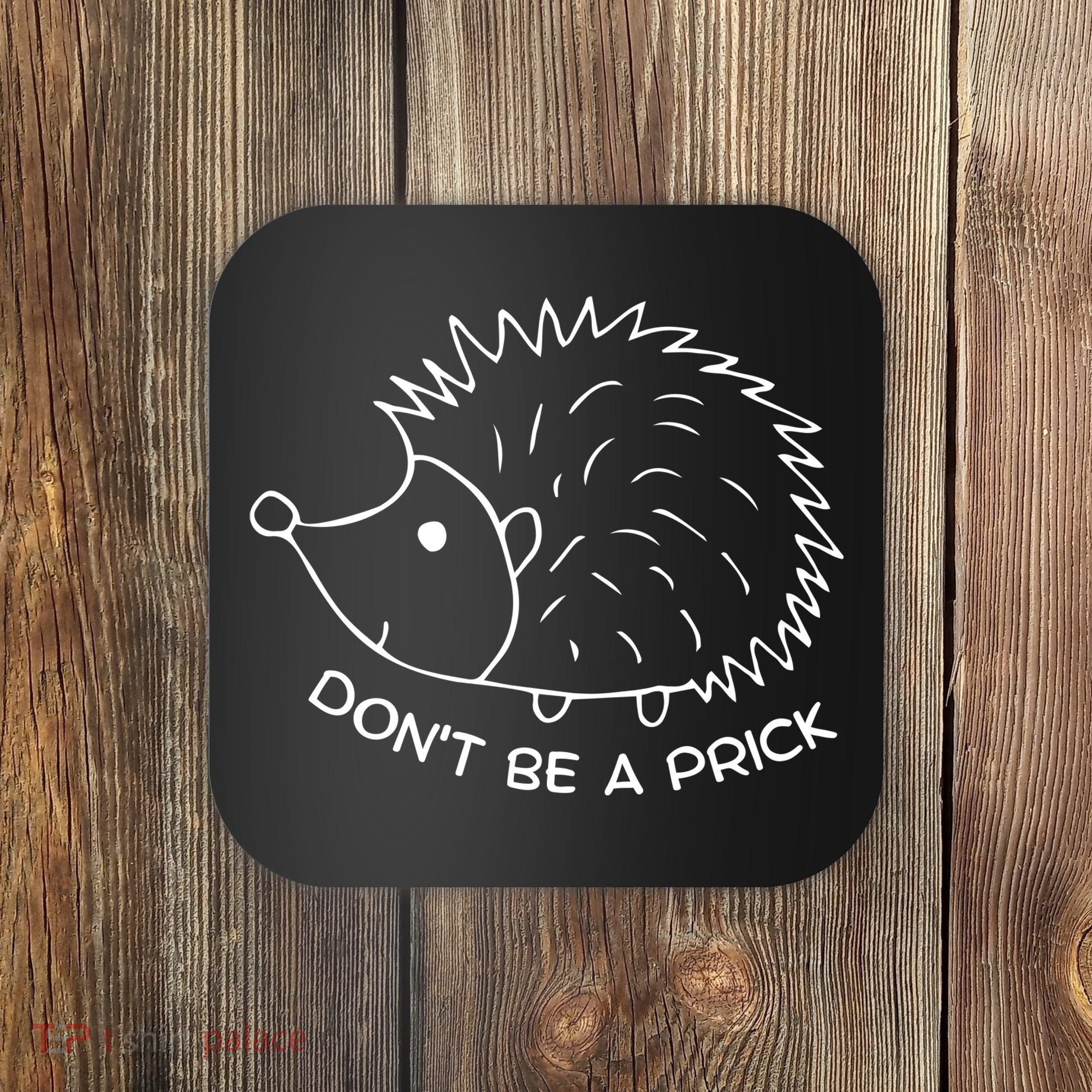 Don't Be A Prick Funny Hedgehog Cute Hedgehog Coaster