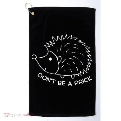 Don't Be A Prick Funny Hedgehog Cute Hedgehog Golf Towel