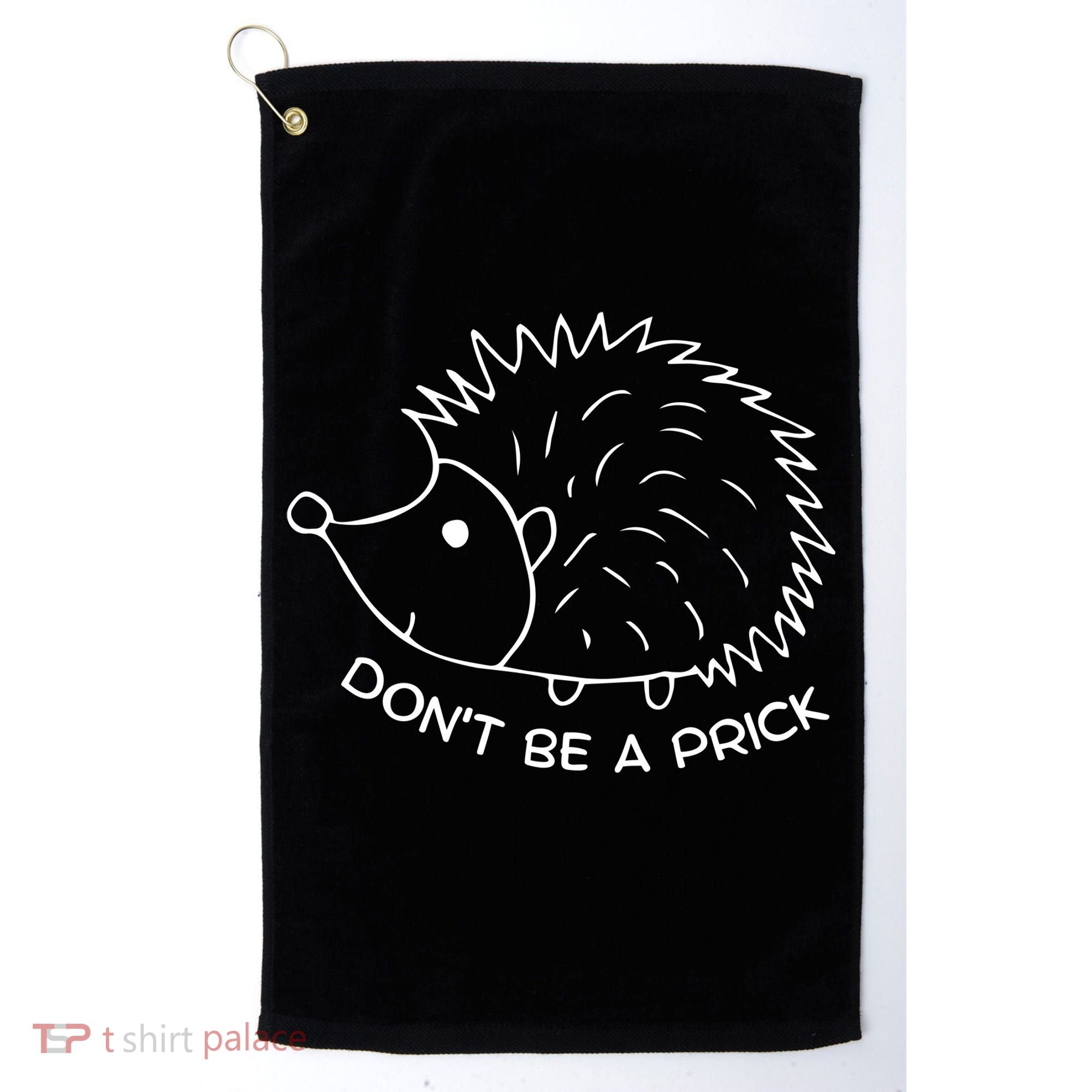 Don't Be A Prick Funny Hedgehog Cute Hedgehog Golf Towel