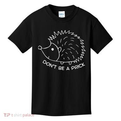 Don't Be A Prick Funny Hedgehog Cute Hedgehog Kids T-Shirt
