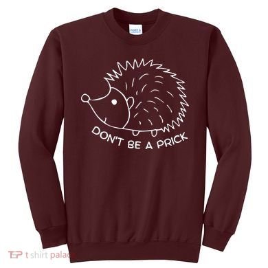 Don't Be A Prick Funny Hedgehog Cute Hedgehog Sweatshirt