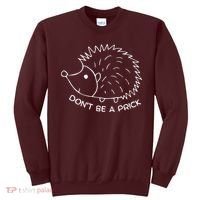 Don't Be A Prick Funny Hedgehog Cute Hedgehog Sweatshirt thumb 0
