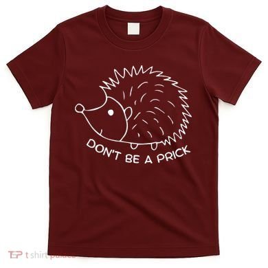 Don't Be A Prick Funny Hedgehog Cute Hedgehog T-Shirt