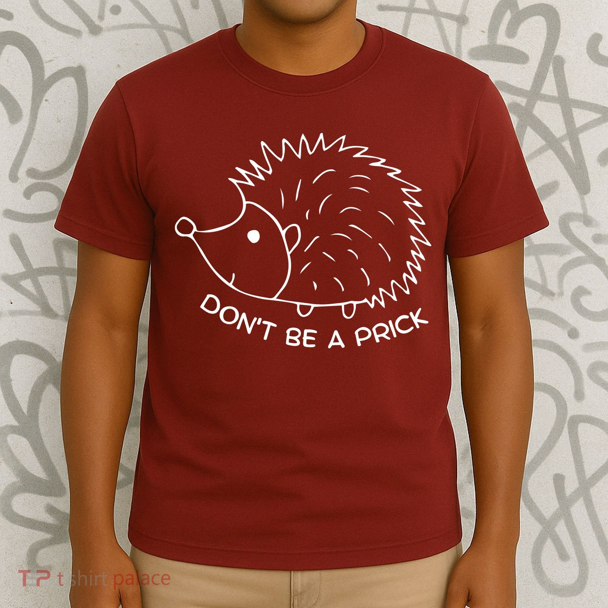 Don't Be A Prick Funny Hedgehog Cute Hedgehog T-Shirt