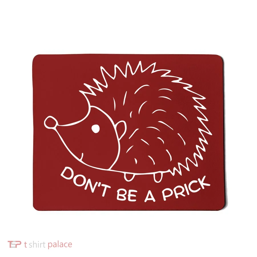 Don't Be A Prick Funny Hedgehog Cute Hedgehog Mousepad