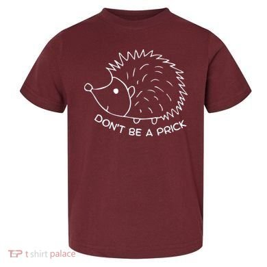 Don't Be A Prick Funny Hedgehog Cute Hedgehog Toddler T-Shirt