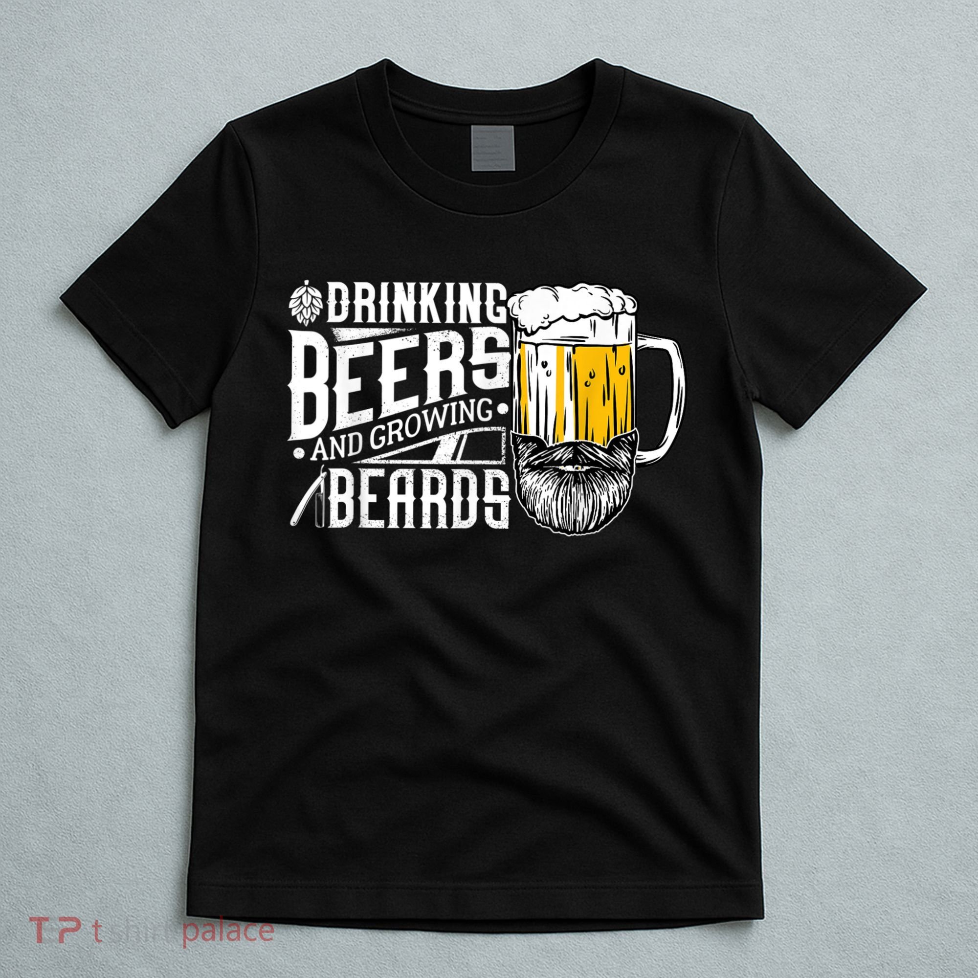 Drinking Beers And Growing Beards Funny Drinking Party T-Shirt