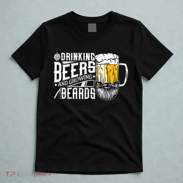 Drinking Beers And Growing Beards Funny Drinking Party T-Shirt