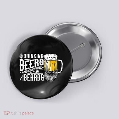 Drinking Beers And Growing Beards Funny Drinking Party Button