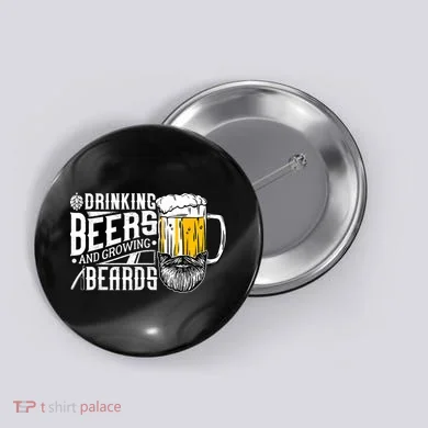 Drinking Beers And Growing Beards Funny Drinking Party Button